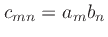 $c_{mn} = a_m b_n$