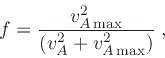 \begin{displaymath}
f = \frac{v_{A {\rm max}}^2}{(v_{A}^2 + v_{A  {\rm max}}^2)}\;,
\end{displaymath}