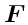 \bgroup\color{DEFcolor}$\ensuremath{\mathchoice{\mbox{\boldmath$\displaystyle F$...
...ox{\boldmath$\scriptstyle F$}}
{\mbox{\boldmath$\scriptscriptstyle F$}}}$\egroup