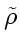 \bgroup\color{DEFcolor}$\tilde{\rho}$\egroup
