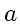 \bgroup\color{DEFcolor}$a$\egroup