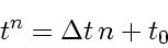\begin{displaymath}
t^{n} = \Delta t n + t_0
\end{displaymath}