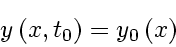 \begin{displaymath}
y \left( x, t_0 \right) = y_0 \left( x \right)
\end{displaymath}