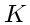 \bgroup\color{DEFcolor}$K$\egroup