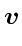 $\ensuremath{\mathchoice{\mbox{\boldmath$v_{}$}}
{\mbox{\boldmath$v_{}$}}
{\mbox{\boldmath$v_{}$}}
{\mbox{\boldmath$\scriptscriptstyle v_{}$}}}$