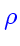 \bgroup\color{HIGH2color}$\rho$\egroup