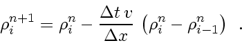 \begin{displaymath}
\rho_i^{n+1} = \rho_i^n - \frac{\Delta t  v_{}}{\Delta x}   \left( \rho_i^n - \rho_{i-1}^n \right)
\enspace .
\end{displaymath}
