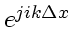 \bgroup\color{DEFcolor}$e^{ji k \Delta x}$\egroup