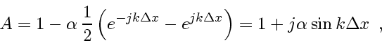 \begin{displaymath}
A = 1
-
\alpha   \frac{1}{2}
\left(
e^{- jk \Delta x}
...
...Delta x}
\right)
= 1
+
j\alpha \sin k \Delta x
\enspace ,
\end{displaymath}