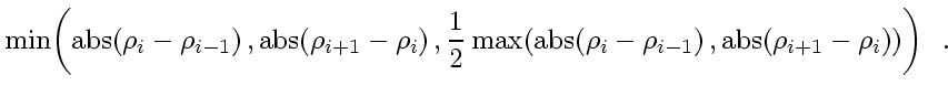 $\displaystyle \min \! \left( \mbox{abs} \! \left( \rho_{i} - \rho_{i-1} \right)...
...,
\mbox{abs} \! \left( \rho_{i+1} - \rho_{i} \right)
\right)
\right)
\enspace .$