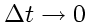 \bgroup\color{DEFcolor}$\Delta t\rightarrow 0$\egroup