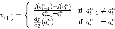 \begin{displaymath}
v_{i+\frac{1}{2}}
=
\left\{
\begin{array}{ll}
\frac{f \...
...
&
\mbox{if} \enspace q_{i+1}^n = q_i^n
\end{array} \right.
\end{displaymath}