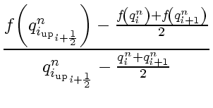 $\displaystyle \frac{f \! \left( q_{{i_{\rm up}}_{i+\frac{1}{2}}}^n \right)
-
\f...
...\right)}{2}}
{q_{{i_{\rm up}}_{i+\frac{1}{2}}}^n
-
\frac{q_i^n + q_{i+1}^n}{2}}$