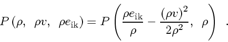 \begin{displaymath}
P\left( \rho , \enspace \rho v_{} , \enspace\rho e_{\rm ik}...
..._{} \right)^2}{2 \rho^2} , \enspace
\rho
\right)
\enspace .
\end{displaymath}
