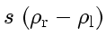 $\displaystyle s   \left( \rho_\mathrm{r}
-
\rho_\mathrm{l}
\right)$