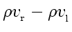 $\displaystyle \rho v_{_\mathrm{r}}
-
\rho v_{_\mathrm{l}}$