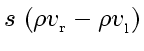 $\displaystyle s   \left( \rho v_{_\mathrm{r}}
-
\rho v_{_\mathrm{l}}
\right)$