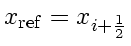 \bgroup\color{DEFcolor}$x_\mathrm{ref} = x_{i+\frac{1}{2}}$\egroup