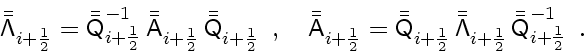 \begin{displaymath}
\bar{\bar{\ensuremath{\mathsf{\Lambda}}}}_{i+\frac{1}{2}}
...
...bar{\ensuremath{\mathsf{Q}}}}_{i+\frac{1}{2}}^{-1}
\enspace .
\end{displaymath}