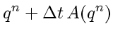 $\displaystyle q^{n} + \Delta t  A(q^{n})$