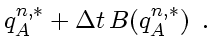 $\displaystyle q_A^{n,*} + \Delta t  B(q_A^{n,*}) \enspace .$