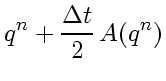 $\displaystyle q^{n} + \frac{\Delta t}{2}   A(q^{n})$