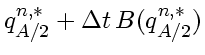 $\displaystyle q_{A/2}^{n,*} + \Delta t  B(q_{A/2}^{n,*})$