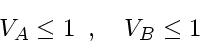 \begin{displaymath}
V_A \le 1
\enspace , \enspace \enspace
V_B \le 1
\end{displaymath}