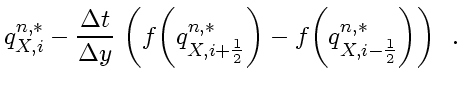 $\displaystyle q_{X,i}^{n,*} -
\frac{\Delta t}{\Delta y}   \left( f \! \left( q...
...n,*} \right)
-
f \! \left( q_{X,i-\frac{1}{2}}^{n,*} \right)
\right)
\enspace .$
