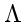 $\Lambda$