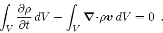 \begin{displaymath}
\int_{V} \frac{\partial \rho}{\partial t}
  dV
+
\int_...
...ox{\boldmath$\scriptscriptstyle v$}}}
  dV
=
0
\enspace .
\end{displaymath}