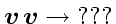 $\ensuremath{\mathchoice{\mbox{\boldmath$ v$}}
{\mbox{\boldmath$ v$}}
{\mbox{\b...
...tstyle v$}}
{\mbox{\boldmath$\scriptscriptstyle v$}}} \rightarrow \mathrm{???} $