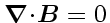 \bgroup\color{DEFcolor}$\ensuremath{\mathchoice{\mbox{\boldmath$\nabla$}}
{\mbox...
...boldmath$\scriptstyle B$}}
{\mbox{\boldmath$\scriptscriptstyle B$}}} = 0$\egroup
