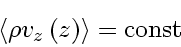 \begin{displaymath}
\langle \rho v_{z} \left( z \right) \rangle = \mathrm{const}
\end{displaymath}