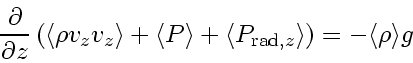 \begin{displaymath}
\frac{\partial }{\partial z} \left( \langle \rho v_{z}v_{z}...
...{\mathrm{rad},z} \rangle
\right)
=
- \langle \rho \rangle g
\end{displaymath}