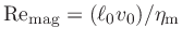 ${\rm Re}_{\rm mag} = (\ell_0 v_0)/\eta_{\rm m}$
