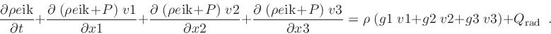 \begin{displaymath}
\papa {\rhoeik }{t} + \papa {\; (\rhoeik \! + \! P) \; \V {...
...\g {2} \; \V {2} + \g {3} \; \V {3} ) + Q_{\rm rad} \enspace .
\end{displaymath}