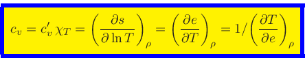 \begin{displaymath}
\fcolorbox{blue}{yellow}{$\displaystyle
c_v = c_v^\prime \, ...
...} = 1 / {\left(\frac{\partial T}{\partial e}\right)_{\rho}}
$}
\end{displaymath}