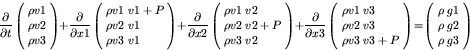 \begin{displaymath}
\frac{\partial }{\partial t}
\left( \!
\begin{array}{c}
...
...\rho \; g{\rm 2} \\
\rho \; g{\rm 3}
\end{array} \! \right)
\end{displaymath}