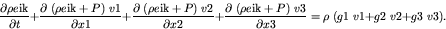 \begin{displaymath}
\frac{\partial \rho e{\rm ik}}{\partial t} + \frac{\partial...
... \; v{\rm 1} + g{\rm 2} \; v{\rm 2} + g{\rm 3} \; v{\rm 3} ) .
\end{displaymath}