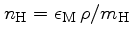 $n_\mathrm{H} = \epsilon_\mathrm{M}  \rho / m_\mathrm{H}$