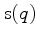 $\mbox{s}(q)$