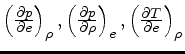 $\left(\frac{\partial p}{\partial e}\right)_{\rho}, \left(\frac{\partial p}{\partial \rho}\right)_{e}, \left(\frac{\partial T}{\partial e}\right)_{\rho}$