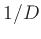 $1/D$