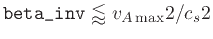 $\verb\vert beta_inv\vert \lessapprox v_{A  {\rm max}}2/c_s2$