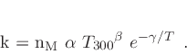 \begin{displaymath}
k = n_\mathrm{M} \alpha {T_{300}}^{\beta} e^{-\gamma/T} \enspace.
\end{displaymath}