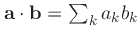 $\mathbf{a}\cdot\mathbf{b} = \sum_k a_k b_k$