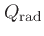 $Q_{\rm rad}$