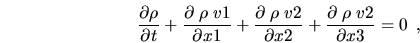 \begin{displaymath}
\frac{\partial \rho}{\partial t} + \frac{\partial \; \rho \...
...frac{\partial \; \rho \; v{\rm 2}}{\partial x3} = 0 \enspace ,
\end{displaymath}