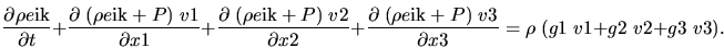 \begin{displaymath}
\frac{\partial \rho e{\rm ik}}{\partial t} + \frac{\partial...
... \; v{\rm 1} + g{\rm 2} \; v{\rm 2} + g{\rm 3} \; v{\rm 3} ) .
\end{displaymath}